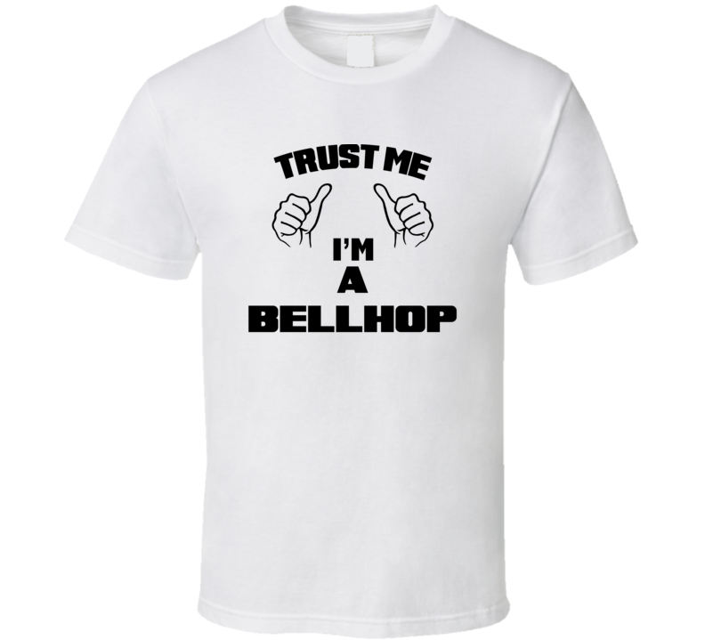 Trust Me Im A Bellhop  Job Title Funny T Shirt