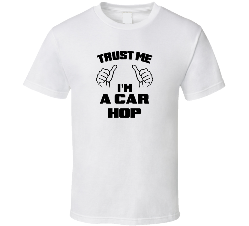 Trust Me Im A Car Hop Job Title Funny T Shirt