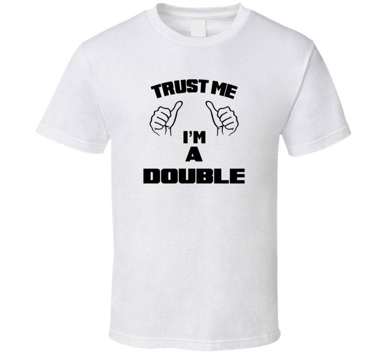 Trust Me Im A Double  Job Title Funny T Shirt