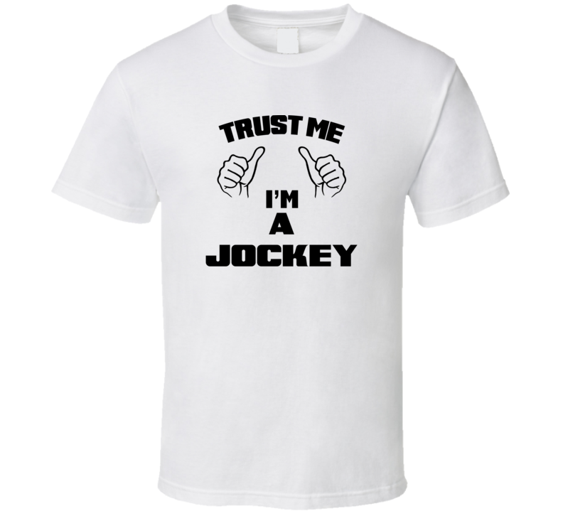 Trust Me Im A Jockey  Job Title Funny T Shirt