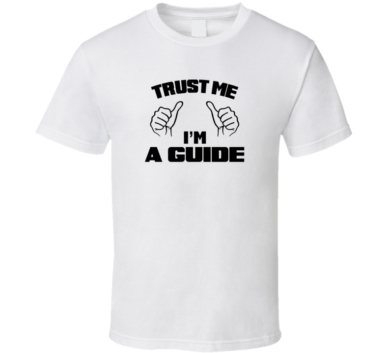 Trust Me Im A Guide  Job Title Funny T Shirt